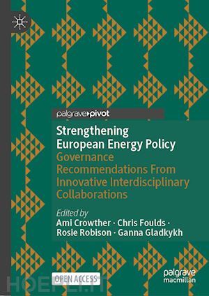 crowther ami (curatore); foulds chris (curatore); robison rosie (curatore); gladkykh ganna (curatore) - strengthening european energy policy