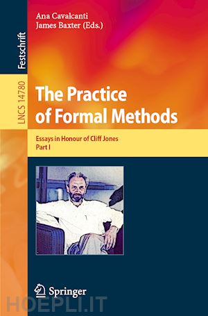 cavalcanti ana (curatore); baxter james (curatore) - the practice of formal methods