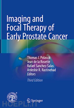 polascik thomas j. (curatore); de la rosette jean (curatore); sanchez-salas rafael (curatore); rastinehad ardeshir r. (curatore) - imaging and focal therapy of early prostate cancer