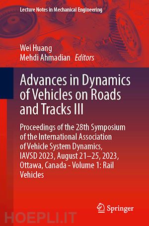 huang wei (curatore); ahmadian mehdi (curatore) - advances in dynamics of vehicles on roads and tracks iii