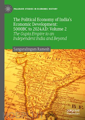 ramesh sangaralingam - the political economy of india’s economic development: 5000bc to 2024ad, volume ii