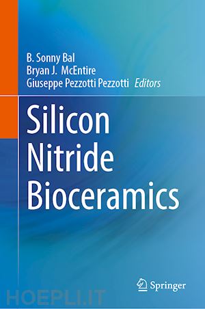 bal b. sonny (curatore); mcentire bryan j. (curatore); pezzotti giuseppe (curatore) - silicon nitride bioceramics