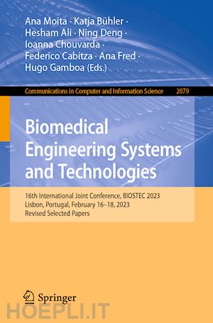 moita ana (curatore); bühler katja (curatore); ali hesham (curatore); deng ning (curatore); chouvarda ioanna (curatore); cabitza federico (curatore); fred ana (curatore); gamboa hugo (curatore) - biomedical engineering systems and technologies