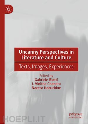 biotti gabriele (curatore); chandra i. vinitha (curatore); haouchine nacera (curatore) - uncanny perspectives in literature and culture