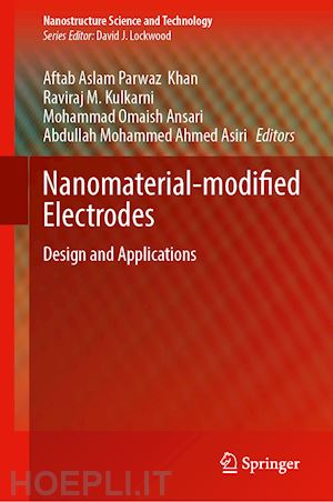 khan aftab aslam parwaz (curatore); kulkarni raviraj m. (curatore); omaish ansari mohammad (curatore); asiri abdullah m. (curatore) - nanomaterial-modified electrodes