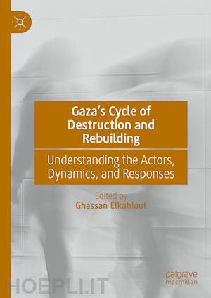 elkahlout ghassan (curatore) - gaza’s cycle of destruction and rebuilding