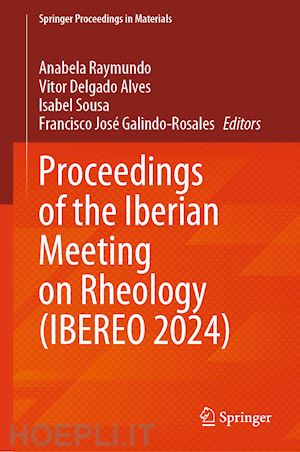 raymundo anabela (curatore); alves vitor delgado (curatore); sousa isabel (curatore); galindo-rosales francisco josé (curatore) - proceedings of the iberian meeting on rheology (ibereo 2024)