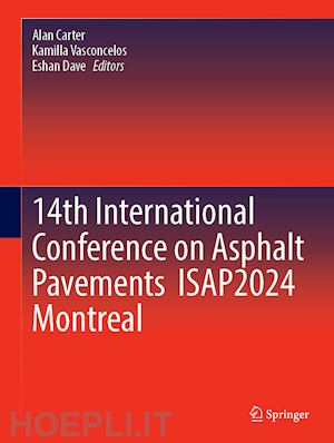 carter alan (curatore); vasconcelos kamilla (curatore); dave eshan (curatore) - 14th international conference on asphalt pavements isap2024 montreal