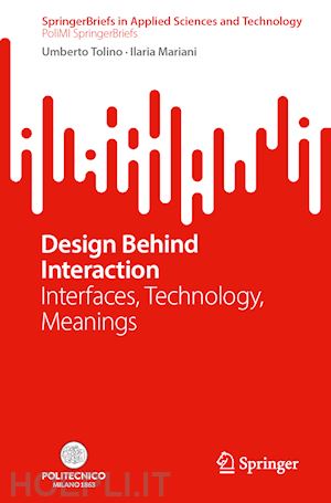 tolino umberto; mariani ilaria - design behind interaction