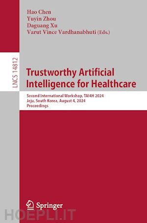 chen hao (curatore); zhou yuyin (curatore); xu daguang (curatore); vardhanabhuti varut vince (curatore) - trustworthy artificial intelligence for healthcare