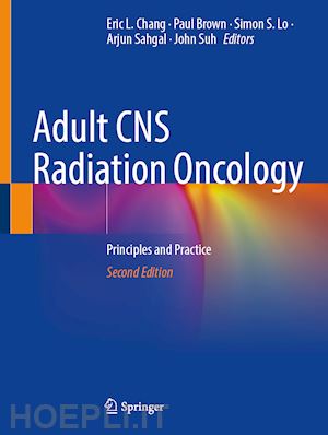 chang eric l. (curatore); brown paul d. (curatore); lo simon s. (curatore); sahgal arjun (curatore); suh john h. (curatore) - adult cns radiation oncology