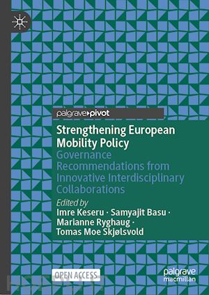 keseru imre (curatore); basu samyajit (curatore); ryghaug marianne (curatore); skjølsvold tomas moe (curatore) - strengthening european mobility policy