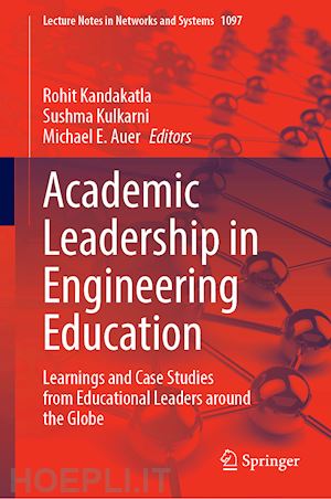 kandakatla rohit (curatore); kulkarni sushma (curatore); auer michael e. (curatore) - academic leadership in engineering education