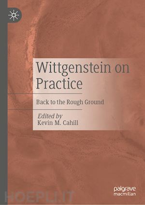 cahill kevin m. (curatore) - wittgenstein on practice