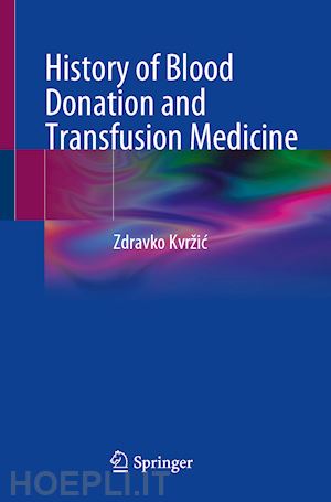 kvržic zdravko - history of blood donation and transfusion medicine