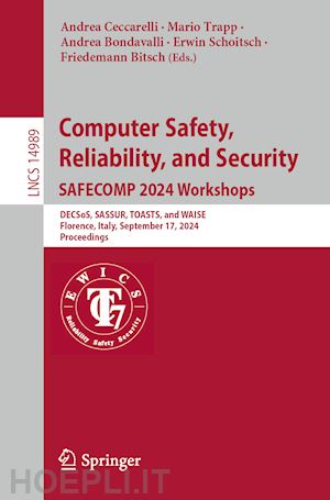 ceccarelli andrea (curatore); trapp mario (curatore); bondavalli andrea (curatore); schoitsch erwin (curatore); gallina barbara (curatore); bitsch friedemann (curatore) - computer safety, reliability, and security. safecomp 2024 workshops