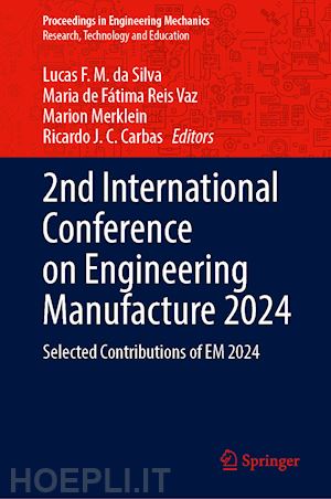 da silva lucas f. m. (curatore); reis vaz maria de fátima (curatore); merklein marion (curatore); carbas ricardo j. c. (curatore) - 2nd international conference on engineering manufacture 2024