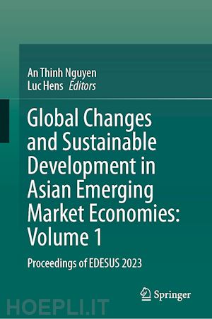 nguyen an thinh (curatore); hens luc (curatore) - global changes and sustainable development in asian emerging market economies: volume 1