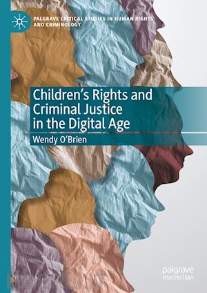 o'brien wendy - children’s rights and criminal justice in the digital age