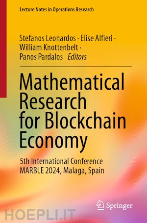 leonardos stefanos (curatore); alfieri elise (curatore); knottenbelt william j. (curatore); pardalos panos (curatore) - mathematical research for blockchain economy