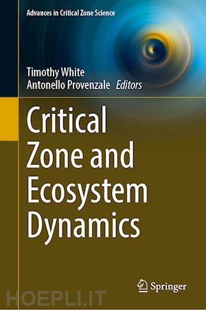 white timothy (curatore); provenzale antonello (curatore) - critical zone and ecosystem dynamics