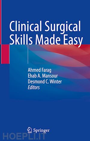 farag ahmed (curatore); mansour ehab a. (curatore); winter desmond c. (curatore) - clinical surgical skills made easy