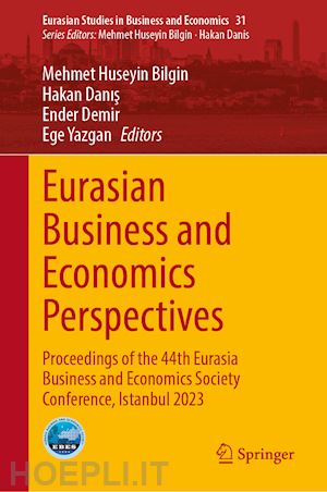 bilgin mehmet huseyin (curatore); danis hakan (curatore); demir ender (curatore); yazgan ege (curatore) - eurasian business and economics perspectives