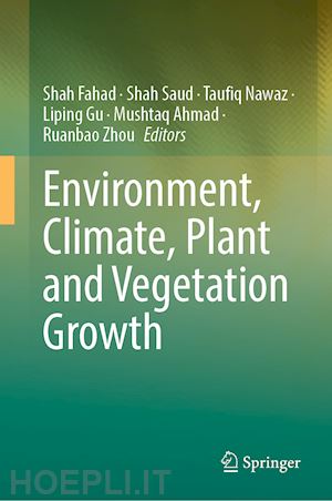 fahad shah (curatore); saud shah (curatore); nawaz taufiq (curatore); gu liping (curatore); ahmad mushtaq (curatore); zhou ruanbao (curatore) - environment, climate, plant and vegetation growth