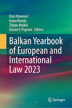 omerovic enis (curatore); kunda ivana (curatore); meškic zlatan (curatore); popovic dušan v. (curatore) - balkan yearbook of european and international law 2023