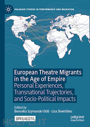 szymanski-düll berenika (curatore); skwirblies lisa (curatore) - european theatre migrants in the age of empire