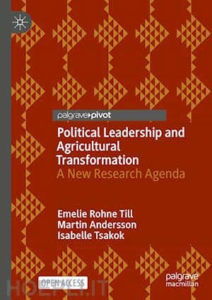 rohne till emelie; andersson martin; tsakok isabelle - political leadership and agricultural transformation