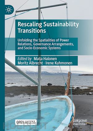 halonen maija (curatore); albrecht moritz (curatore); kuhmonen irene (curatore) - rescaling sustainability transitions