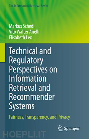 schedl markus; anelli vito walter; lex elisabeth - technical and regulatory perspectives on information retrieval and recommender systems