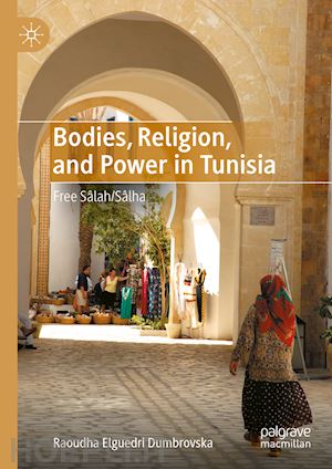 elguedri dumbrovska raoudha - bodies, religion, and power in tunisia