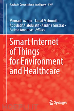 azrour mourade (curatore); mabrouki jamal (curatore); alabdulatif abdulatif (curatore); guezzaz azidine (curatore); amounas fatima (curatore) - smart internet of things for environment and healthcare