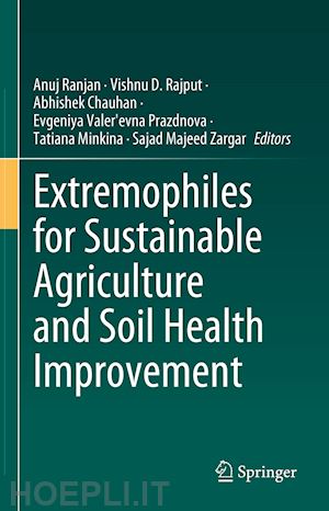 ranjan anuj (curatore); rajput vishnu d. (curatore); chauhan abhishek (curatore); prazdnova evgeniya valer'evna (curatore); minkina tatiana (curatore); zargar sajad majeed (curatore) - extremophiles for sustainable agriculture and soil health improvement