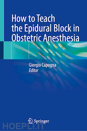 capogna giorgio (curatore) - how to teach the epidural block in obstetric anesthesia