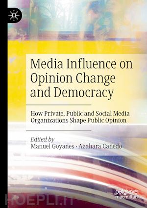 goyanes manuel (curatore); cañedo azahara (curatore) - media influence on opinion change and democracy