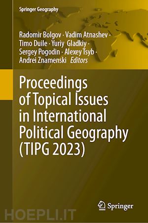 bolgov radomir (curatore); atnashev vadim (curatore); duile timo (curatore); gladkiy yuriy (curatore); pogodin sergey (curatore); tsyb alexey (curatore); znamenski andrei (curatore) - proceedings of topical issues in international political geography (tipg 2023)