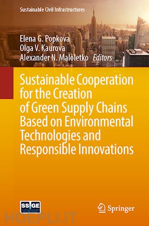 popkova elena g. (curatore); kaurova olga v. (curatore); maloletko alexander n. (curatore) - sustainable cooperation for the creation of green supply chains based on environmental technologies and responsible innovations