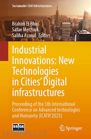 el bhiri brahim (curatore); merzouk safae (curatore); assoul saliha (curatore) - industrial innovations: new technologies in cities' digital infrastructures