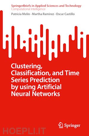 melin patricia; ramirez martha; castillo oscar - clustering, classification, and time series prediction by using artificial neural networks