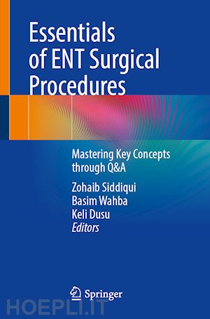 siddiqui zohaib (curatore); wahba basim (curatore); dusu keli (curatore) - essentials of ent surgical procedures