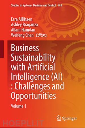 aldhaen esra (curatore); braganza ashley (curatore); hamdan allam (curatore); chen weifeng (curatore) - business sustainability with artificial intelligence (ai): challenges and opportunities