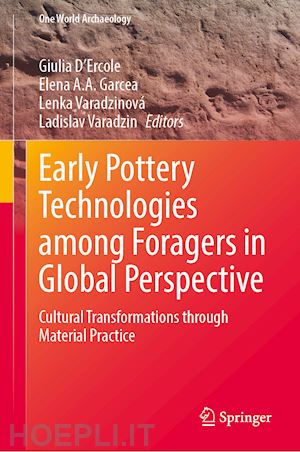 d’ercole giulia (curatore); garcea elena a. a. (curatore); varadzinová lenka (curatore); varadzin ladislav (curatore) - early pottery technologies among foragers in global perspective