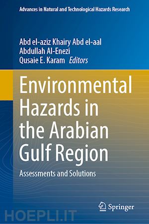 abd el-aal abd el-aziz khairy (curatore); al-enezi abdullah (curatore); karam qusaie e. (curatore) - environmental hazards in the arabian gulf region