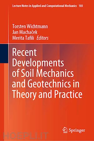 wichtmann torsten (curatore); machacek jan (curatore); tafili merita (curatore) - recent developments of soil mechanics and geotechnics in theory and practice