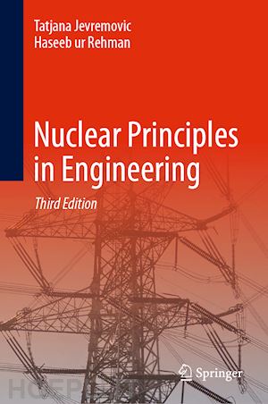 jevremovic tatjana; rehman haseeb ur - nuclear principles in engineering