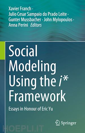 franch xavier (curatore); sampaio do prado leite julio cesar (curatore); mussbacher gunter (curatore); mylopoulos john (curatore); perini anna (curatore) - social modeling using the i* framework