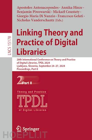 antonacopoulos apostolos (curatore); hinze annika (curatore); piwowarski benjamin (curatore); coustaty mickaël (curatore); di nunzio giorgio maria (curatore); gelati francesco (curatore); vanderschantz nicholas (curatore) - linking theory and practice of digital libraries